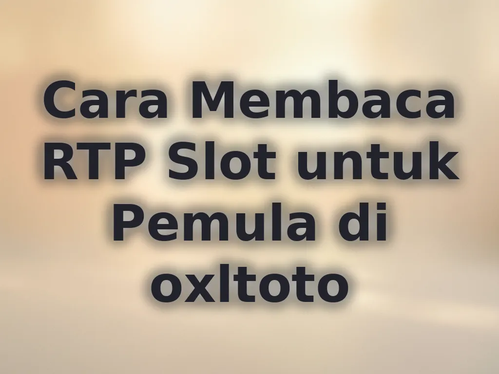 Cara Membaca RTP Slot untuk Pemula di oxltoto
